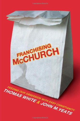 McChurch Franchising McChurch: Feeding Out Obsession with Easy Christianity